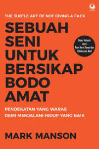 Sebuah Seni Untuk Bersikap Bodo Amat: Pendekatan Yang Waras Demi Menjalani Hidup Yang Baik