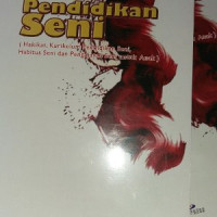 Image of Pendidikan Seni (Hakikat, Kurikulum Pendidikan Seni, Habitus Seni, dan Pengalaman Seni untuk Anak)