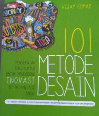 101 metode desain : pendekatan terstruktur untuk mendorong inovasi di organisasi anda