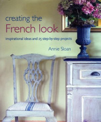 Image of Creating The French Look: Inspirational ideas and 25 step-by-step projects
