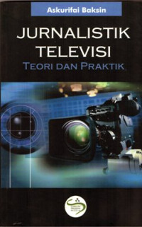 Jurnalistik televisi : teori dan praktik