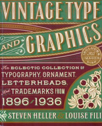 Vintage Type and Graphics: An eclectic collection of typography, ornament, letterheads, and trademarks from 1896-1936