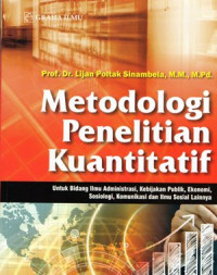 Metodologi Penelitian Kuantitatif: Untuk bidang ilmu administrasi, kebijakan publik, ekonomi, sosiologi, komunikasi dan ilmu sosial lainnya