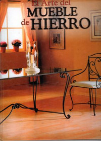 El Arte del Mueble de Hierro = The art of Iron Furniture (Tables and Seats)