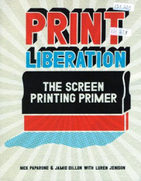 Print Liberation: The Screen printing primer