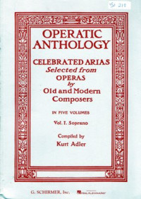 Image of Operatic Anthology: Celebrated Arias selected from operas by old and modern composers in five volumes, vol. I. Soprano