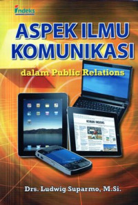 Aspek Ilmu Komunikasi Dalam Public Relations: Tinjaunan ilmiah bagi oraktisi dan akademisi