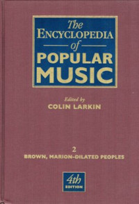 The Encyclopedia of Popular Music: Volume 2  (Brown, Marion-Dilated People) , 4th ed.