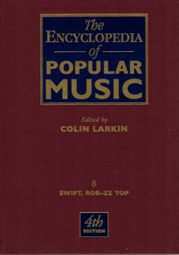 The Encyclopedia of Popular Music: Volume 8  (Swift, Rob-Zz Top) , 4th ed.