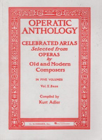 Operatic Anthology: Celebrated Arias selected from operas by old and modern composers in five volumes, vol. V. Bass