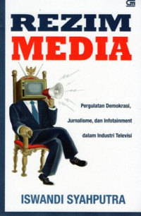 Image of Rezim Media: Pergualatan demokrasi, jurnalisme, dan infotainment dalam industri televisi