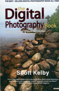 The Digital Photography Book: Panduan lengkap dan sistematis agar foto anda sekelas karya fotografer profesional