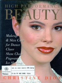 High Performance Beauty : Make up & skin care for dance, cheer, show choir, pageants & ice skating