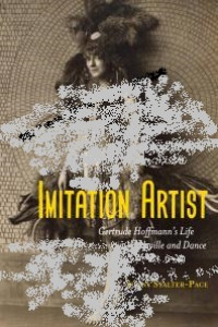 Imitation Artist : Gertrude Hoffmann’s Life in Vaudeville and Dance