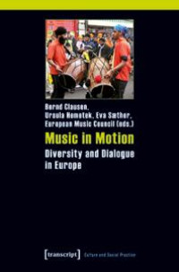 Music in Motion : Diversity and Dialogue in Europe. Study in the frame of the »ExTra! Exchange Traditions« project