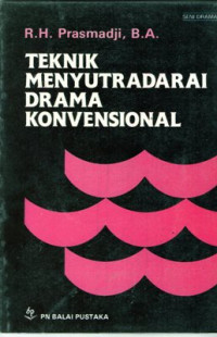 Teknik Menyutradarai Drama Konvensional : Pelajaran Seni Drama Untuk SMA, bagi Guru-guru kesenian & Peminat drama