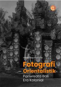 Fotografi Orientalistik Pariwisata Bali Era Kolonial