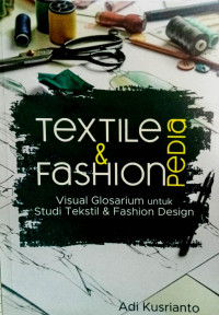 Image of Textile dan Fashion Pedia:Visual Glosarium untuk StudiTtekstil dan Fashion Design