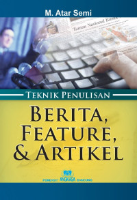 Teknik Penulisan Berita, Features dan Artikel