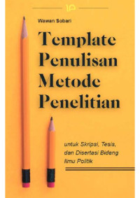 Image of Template penulisan metode penelitian untuk skripsi, tesis, dan disertasi bidang ilmu politik