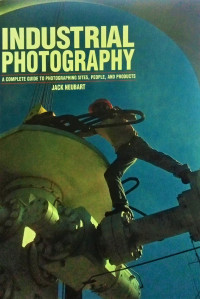 Industrial photography; A Complete Guide to phtographing sites, people and products