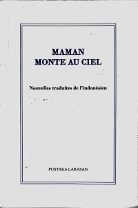 Maman monte au ciel: Nouvelles traduites de l’indonesien