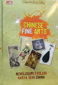 Celebrate chinese culture: Chinese fine arts (Menelusuri evolusi karya seni China)