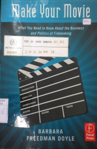 Make Your Movie: What You Need to Know About the Business and Politics of Filmmaking