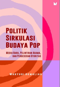 Politik sirkulasi budaya pop: media baru, pelintiran agama, dan pergeseran otoritas