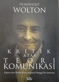 Image of Kritik atas teori komunikasi : kajian dari media konvensional hingga era internet