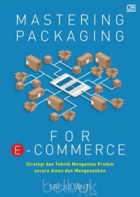 Mastering packaging for e-commerce: Strategi dan teknik mengemas produk secara aman dan mengesankan