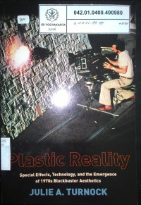 Plastic reality : Special effects, technology, and the emergence of 1970s blockbuster aesthetics