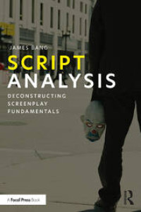 Script Analysis : Deconstructing Screenplay Fundamentals