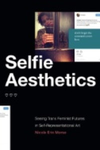 Selfie Aesthetics : Seeing Trans Feminist Futures in Self-Representational Art