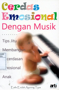 Cerdas emosional dengan musik : tips jitu membangun kecedasan emosional anak