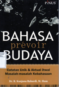 Image of Bahasa Prevoir Budaya: Catatan Unik & Aktual Ihwal Masalah-masalah Kebahasaan