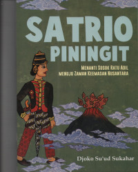 Satrio Piningit : Menanti Sosok Ratu Adil Menuju Zaman Keemasan Nusantara.