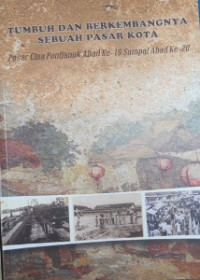 Tumbuh dan Berkembangnya Sebuah Pasar Kota : Pasar Cina Pontianak Abad ke-19 sampai Abad 20.