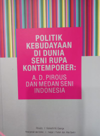 Politik kebudayaan di dunia seni rupa kontemporer : A.D. Pirous dan medan seni Indonesia