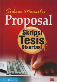 Sukses menulis proposal, skripsi, tesis, dan disertasi