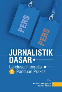 Jurnalistik dasar: landasan teoritis dan panduan praktis