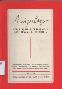 Image of Arsipelago: Kerja Arsip & Pengarsipan Seni Budaya di Indonesia