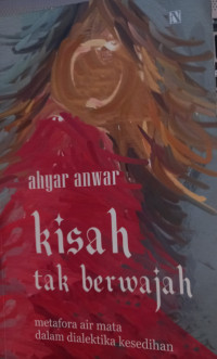 Image of Kisah Tak Berwajah: Metafora Air Mata Dalam Dialektika Kesedihan