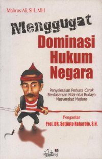 Menggugat Dominasi Hukum Negara : Penyelesaian Perkara Carok Berdasarkan Nilai-Nilai Budaya Masyarakat Madura