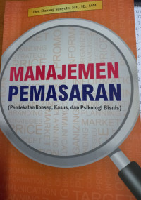 Manajemen Pemasaran: Pendekatan Konsep, Kasus, dan Psikologi Bisnis