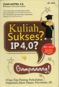 Image of Kuliah Sukses? IP 4,0? Gampaaang!: Tips-Tips Penting Perkuliahan, Organisasi, Masa Depan, Percintaan, dll.
