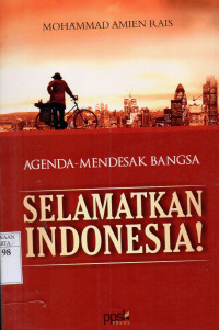 Agenda Mendesak Bangsa: Selamatkan Indonesia!