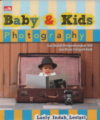 Baby & Kids Photography: Kiat Mudah Mengembangkan Skill dan Bisnis Fotografi Anak