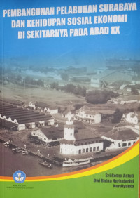 Pembangunan Pelabuhan Surabaya dan Kehidupan Sosial Ekonomi di Sekitarnya pada Abad XX