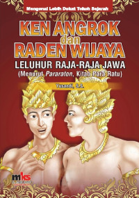 Mengenal lebih dekat tokoh sejarah Ken Angrok dan Raden Wijaya leluhur raja - raja Jawa menurut Pararaton, kitab para ratu